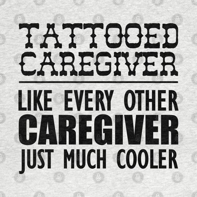 Tattooed Caregiver like any other caregiver just much cooler by KC Happy Shop